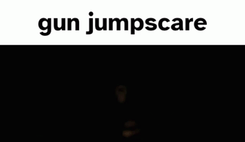 Gun Jumpscare GIF - Gun Jumpscare Breaking - Discover & Share GIFs